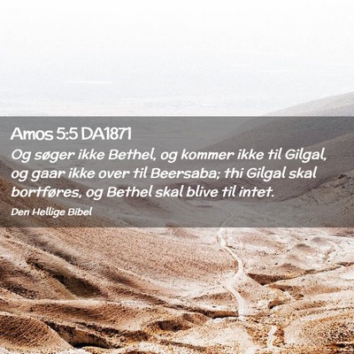 Picture 02 - Amos 5:5 DA1871 - Og søger ikke Bethel, og kommer ikke til Gilgal, - Bible Verse Picture