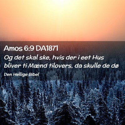Picture 02 - Amos 6:9 DA1871 - Og det skal ske, hvis der i eet Hus bliver ti - Bible Verse Picture