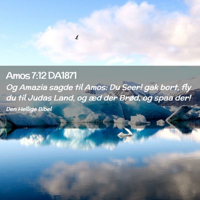 Picture 02 - Amos 7:12 DA1871 - Og Amazia sagde til Amos: Du Seer! gak bort, fly - Bible Verse Picture