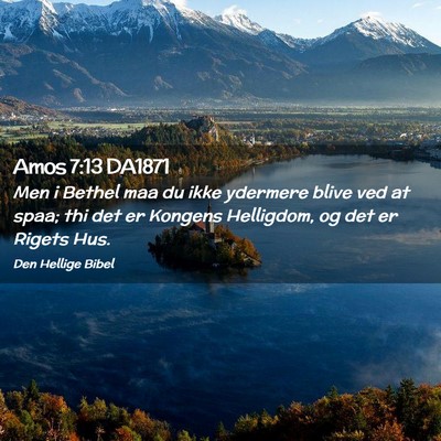 Picture 02 - Amos 7:13 DA1871 - Men i Bethel maa du ikke ydermere blive ved at - Bible Verse Picture