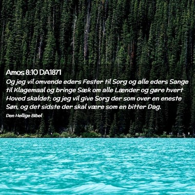 Picture 02 - Amos 8:10 DA1871 - Og jeg vil omvende eders Fester til Sorg og alle - Bible Verse Picture