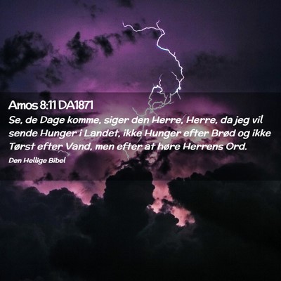 Picture 02 - Amos 8:11 DA1871 - Se, de Dage komme, siger den Herre, Herre, da jeg - Bible Verse Picture