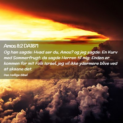 Picture 02 - Amos 8:2 DA1871 - Og han sagde: Hvad ser du, Amos? og jeg sagde: En - Bible Verse Picture