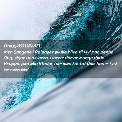 Picture 02 - Amos 8:3 DA1871 - Men Sangene i Paladset skulle blive til Hyl paa - Bible Verse Picture