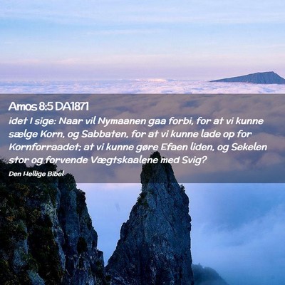 Picture 02 - Amos 8:5 DA1871 - idet I sige: Naar vil Nymaanen gaa forbi, for at - Bible Verse Picture