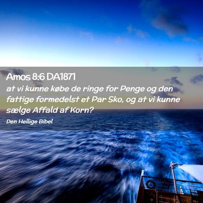 Picture 02 - Amos 8:6 DA1871 - at vi kunne købe de ringe for Penge og den - Bible Verse Picture