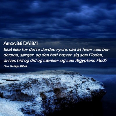 Picture 02 - Amos 8:8 DA1871 - Skal ikke for dette Jorden ryste, saa at hver, - Bible Verse Picture