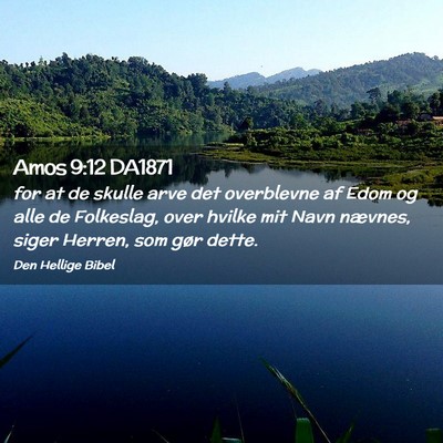 Picture 02 - Amos 9:12 DA1871 - for at de skulle arve det overblevne af Edom og - Bible Verse Picture