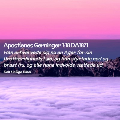 Picture 02 - Apostlenes Gerninger 1:18 DA1871 - Han erhvervede sig nu en Ager for sin - Bible Verse Picture