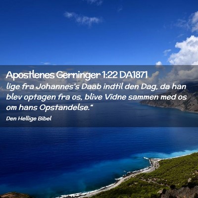 Picture 02 - Apostlenes Gerninger 1:22 DA1871 - lige fra Johannes's Daab indtil den Dag, da han - Bible Verse Picture