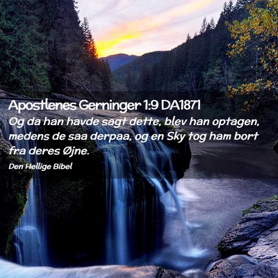 Picture 02 - Apostlenes Gerninger 1:9 DA1871 - Og da han havde sagt dette, blev han optagen, - Bible Verse Picture