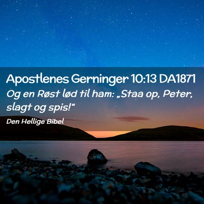 Picture 02 - Apostlenes Gerninger 10:13 DA1871 - Og en Røst lød til ham: „Staa op, Peter, - Bible Verse Picture