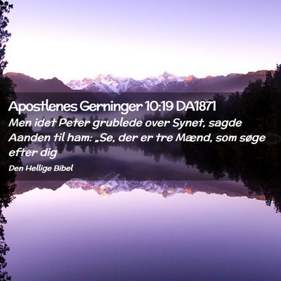 Picture 02 - Apostlenes Gerninger 10:19 DA1871 - Men idet Peter grublede over Synet, sagde Aanden - Bible Verse Picture