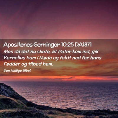 Picture 02 - Apostlenes Gerninger 10:25 DA1871 - Men da det nu skete, at Peter kom ind, gik - Bible Verse Picture