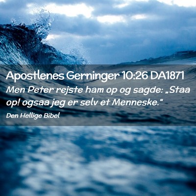 Picture 02 - Apostlenes Gerninger 10:26 DA1871 - Men Peter rejste ham op og sagde: „Staa op! - Bible Verse Picture