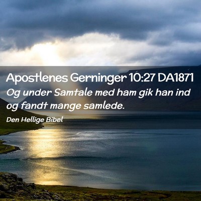 Picture 02 - Apostlenes Gerninger 10:27 DA1871 - Og under Samtale med ham gik han ind og fandt - Bible Verse Picture