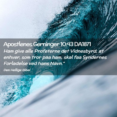 Picture 02 - Apostlenes Gerninger 10:43 DA1871 - Ham give alle Profeterne det Vidnesbyrd, at - Bible Verse Picture