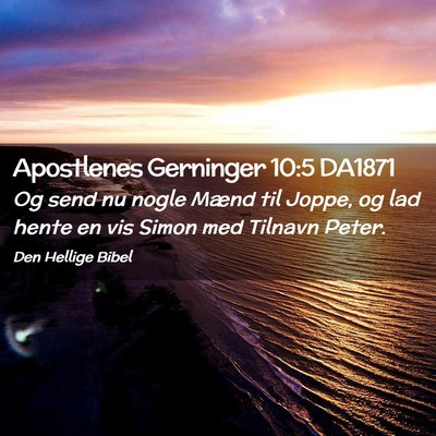 Picture 02 - Apostlenes Gerninger 10:5 DA1871 - Og send nu nogle Mænd til Joppe, og lad hente en - Bible Verse Picture