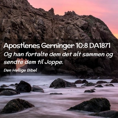 Picture 02 - Apostlenes Gerninger 10:8 DA1871 - Og han fortalte dem det alt sammen og sendte dem - Bible Verse Picture