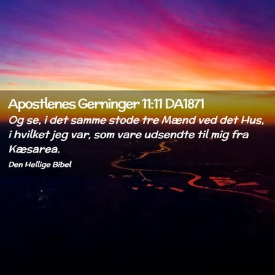 Picture 02 - Apostlenes Gerninger 11:11 DA1871 - Og se, i det samme stode tre Mænd ved det Hus, i - Bible Verse Picture