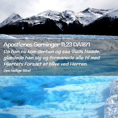 Picture 02 - Apostlenes Gerninger 11:23 DA1871 - Da han nu kom derhen og saa Guds Naade, glædede - Bible Verse Picture
