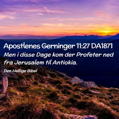 Picture 02 - Apostlenes Gerninger 11:27 DA1871 - Men i disse Dage kom der Profeter ned fra - Bible Verse Picture