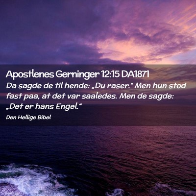 Picture 02 - Apostlenes Gerninger 12:15 DA1871 - Da sagde de til hende: „Du raser.“ Men hun - Bible Verse Picture