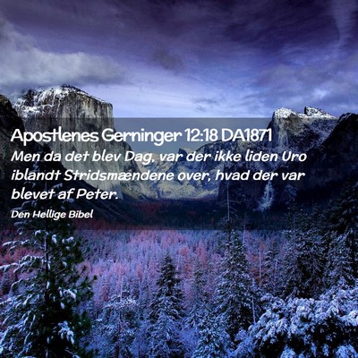 Picture 02 - Apostlenes Gerninger 12:18 DA1871 - Men da det blev Dag, var der ikke liden Uro - Bible Verse Picture