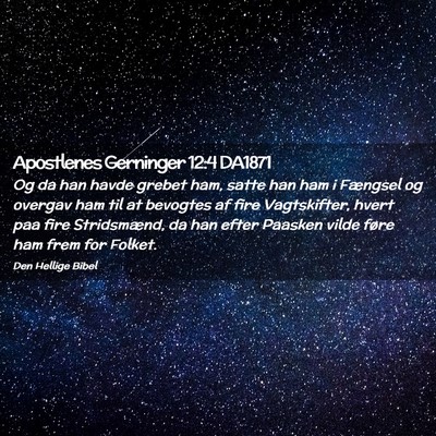 Picture 02 - Apostlenes Gerninger 12:4 DA1871 - Og da han havde grebet ham, satte han ham i - Bible Verse Picture