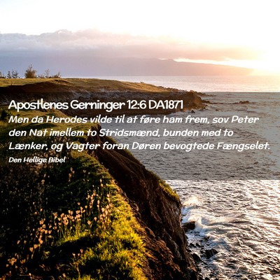 Picture 02 - Apostlenes Gerninger 12:6 DA1871 - Men da Herodes vilde til at føre ham frem, sov - Bible Verse Picture