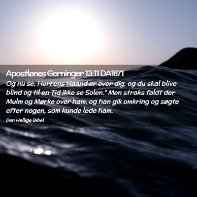 Picture 02 - Apostlenes Gerninger 13:11 DA1871 - Og nu se, Herrens Haand er over dig, og du skal - Bible Verse Picture