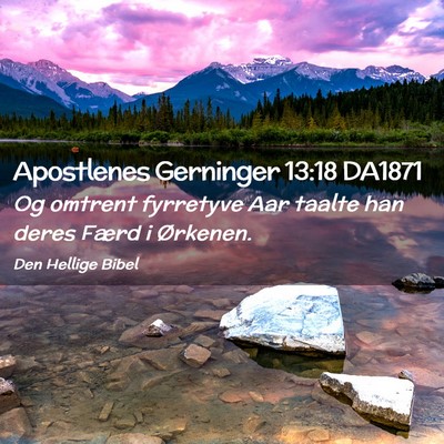 Picture 02 - Apostlenes Gerninger 13:18 DA1871 - Og omtrent fyrretyve Aar taalte han deres Færd i - Bible Verse Picture