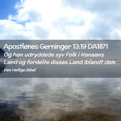 Picture 02 - Apostlenes Gerninger 13:19 DA1871 - Og han udryddede syv Folk i Kanaans Land og - Bible Verse Picture