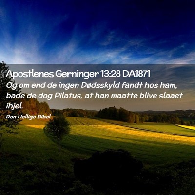 Picture 02 - Apostlenes Gerninger 13:28 DA1871 - Og om end de ingen Dødsskyld fandt hos ham, bade - Bible Verse Picture