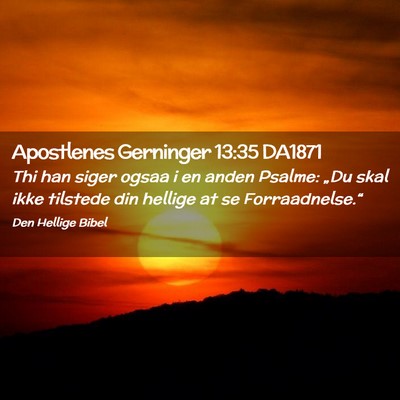 Picture 02 - Apostlenes Gerninger 13:35 DA1871 - Thi han siger ogsaa i en anden Psalme: „Du skal - Bible Verse Picture