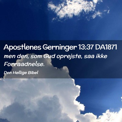 Picture 02 - Apostlenes Gerninger 13:37 DA1871 - men den, som Gud oprejste, saa ikke - Bible Verse Picture