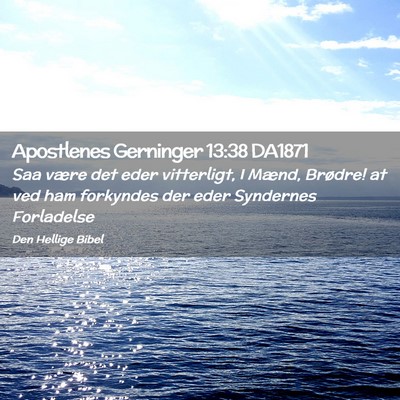 Picture 02 - Apostlenes Gerninger 13:38 DA1871 - Saa være det eder vitterligt, I Mænd, Brødre! - Bible Verse Picture