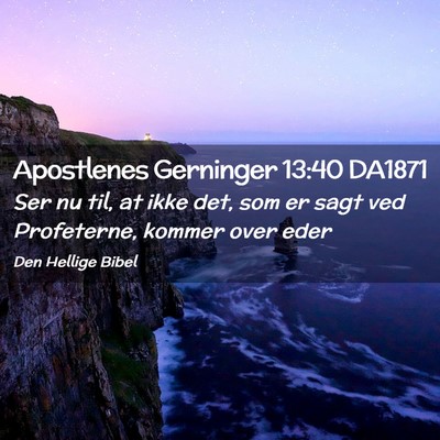 Picture 02 - Apostlenes Gerninger 13:40 DA1871 - Ser nu til, at ikke det, som er sagt ved - Bible Verse Picture