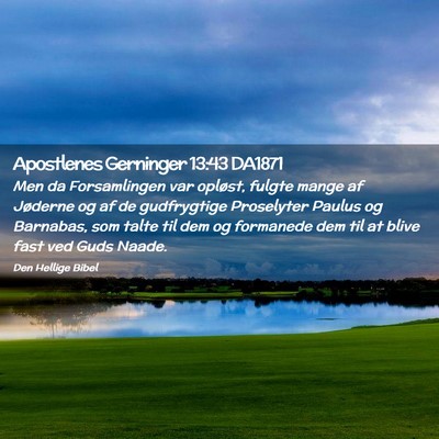 Picture 02 - Apostlenes Gerninger 13:43 DA1871 - Men da Forsamlingen var opløst, fulgte mange af - Bible Verse Picture
