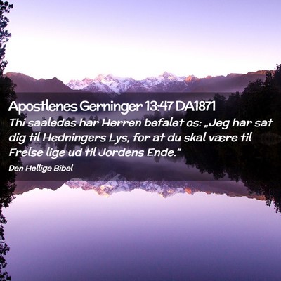 Picture 02 - Apostlenes Gerninger 13:47 DA1871 - Thi saaledes har Herren befalet os: „Jeg har - Bible Verse Picture