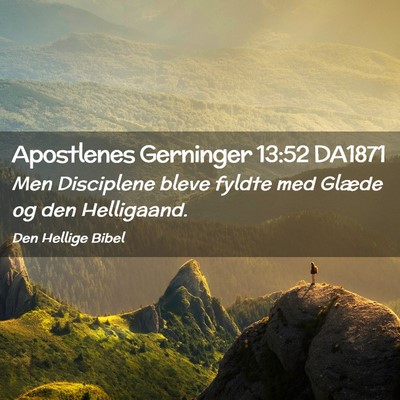 Picture 02 - Apostlenes Gerninger 13:52 DA1871 - Men Disciplene bleve fyldte med Glæde og den - Bible Verse Picture