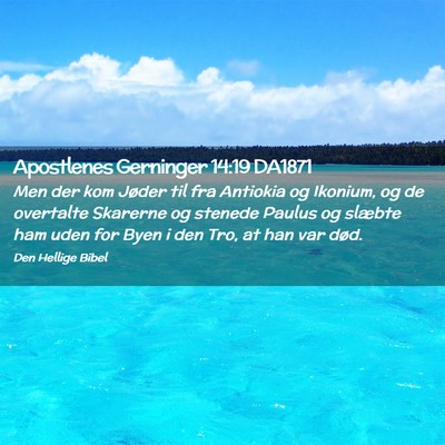 Picture 02 - Apostlenes Gerninger 14:19 DA1871 - Men der kom Jøder til fra Antiokia og Ikonium, - Bible Verse Picture