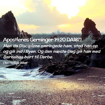 Picture 02 - Apostlenes Gerninger 14:20 DA1871 - Men da Disciplene omringede ham, stod han op og - Bible Verse Picture