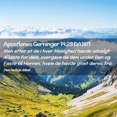 Picture 02 - Apostlenes Gerninger 14:23 DA1871 - Men efter at de i hver Menighed havde udvalgt - Bible Verse Picture