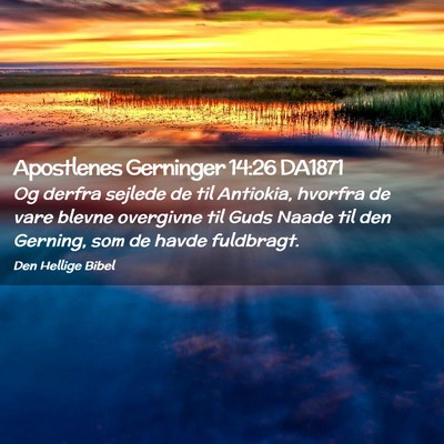 Picture 02 - Apostlenes Gerninger 14:26 DA1871 - Og derfra sejlede de til Antiokia, hvorfra de - Bible Verse Picture