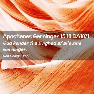 Picture 02 - Apostlenes Gerninger 15:18 DA1871 - Gud kender fra Evighed af alle sine - Bible Verse Picture