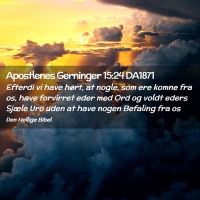 Picture 02 - Apostlenes Gerninger 15:24 DA1871 - Efterdi vi have hørt, at nogle, som ere komne - Bible Verse Picture