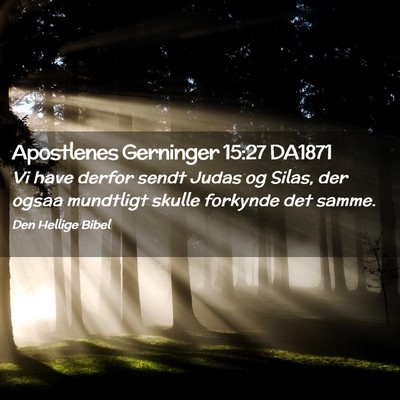 Picture 02 - Apostlenes Gerninger 15:27 DA1871 - Vi have derfor sendt Judas og Silas, der ogsaa - Bible Verse Picture