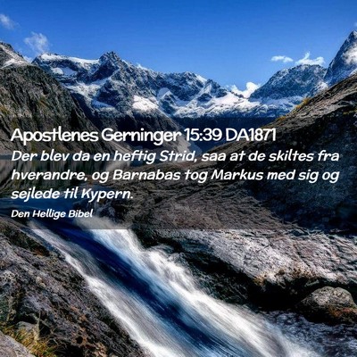 Picture 02 - Apostlenes Gerninger 15:39 DA1871 - Der blev da en heftig Strid, saa at de skiltes - Bible Verse Picture