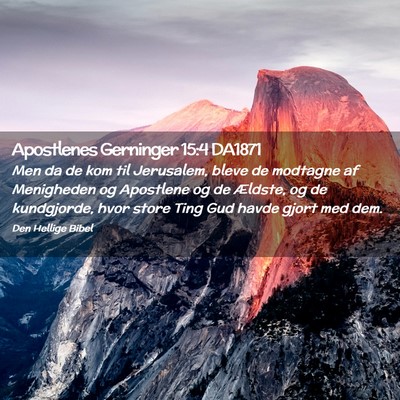 Picture 02 - Apostlenes Gerninger 15:4 DA1871 - Men da de kom til Jerusalem, bleve de modtagne af - Bible Verse Picture